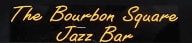 The Bourbon Square Jazz Bar