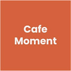 CAFE MOMENT