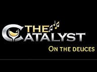 The Catalyst on The Deuces